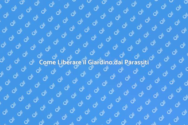 Liberati dai Parassiti nel Tuo Giardino