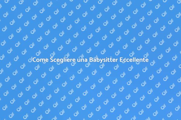 Babysitter: Guida alla Scelta Perfetta