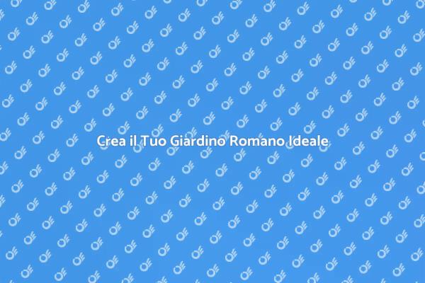La Magia del Giardino Romano