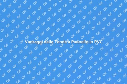 Tende a Pannello in PVC: Vantaggi