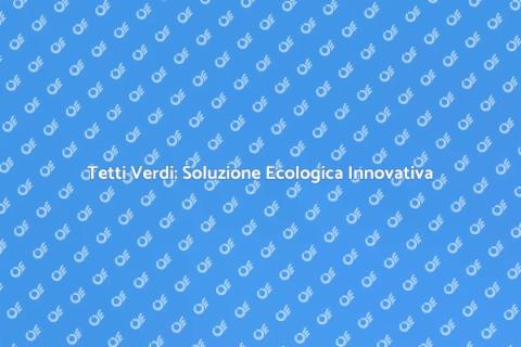 Tetti Verdi Sostenibili: Futuro Verde