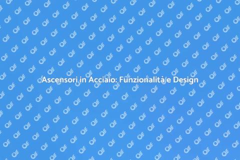 Ascensore in Acciaio: Accessibilità e Stile