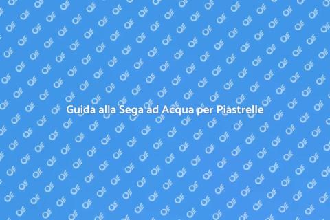 Come Usare Sega ad Acqua per Piastrelle