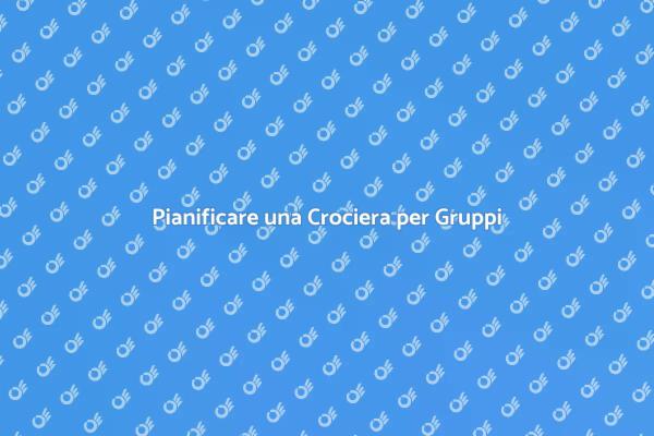 Organizzare una Crociera Indimenticabile
