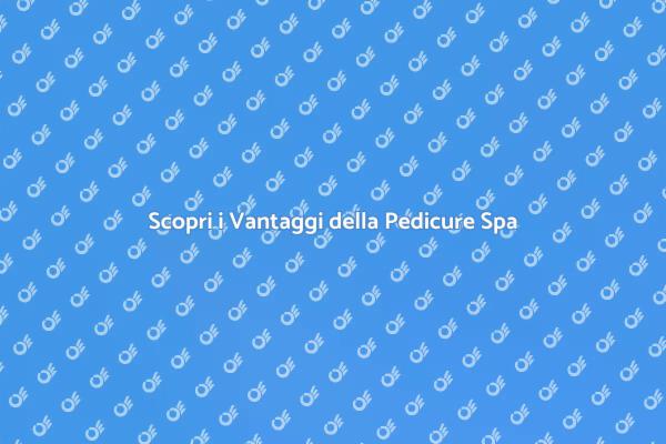 Pedicure Spa: Un'Esperienza di Lusso