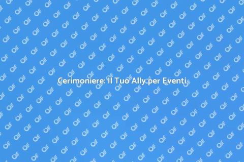 Il Cerimoniere: Guida al Tuo Evento