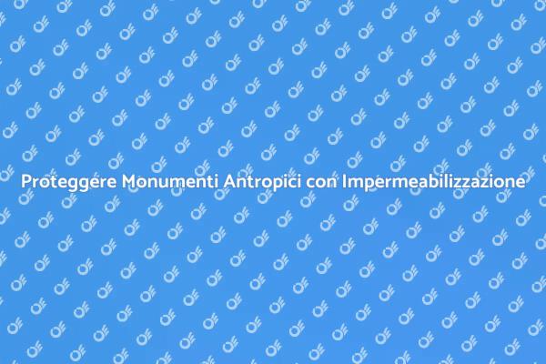 Protezione dei Monumenti Antropici