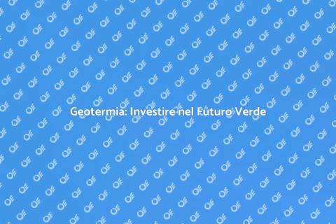 Geotermia: Vantaggi e Ritorni Economici
