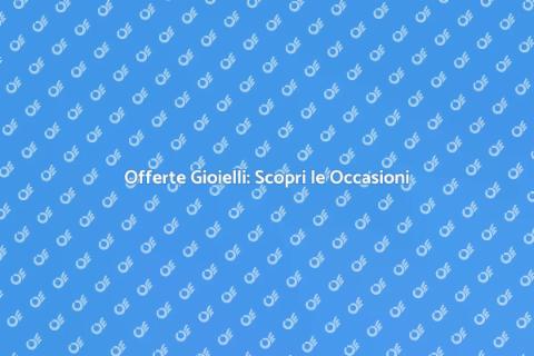 Promozione Gioielli: Offerte Imperdibili