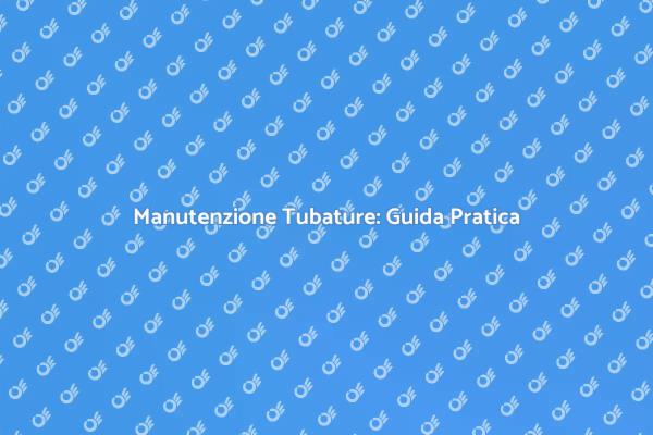 Manutenzione delle Tubature Idrauliche