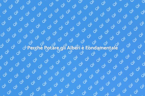 Potatura: Cura Essenziale per Alberi
