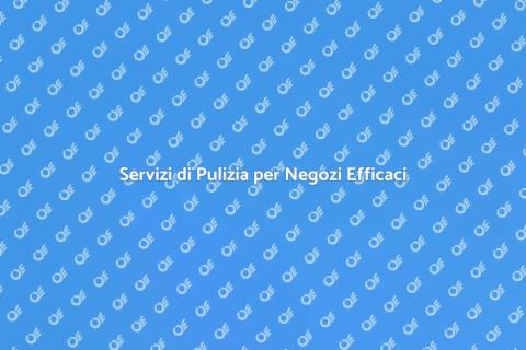 Pulizia Negozi e Attività Commerciali