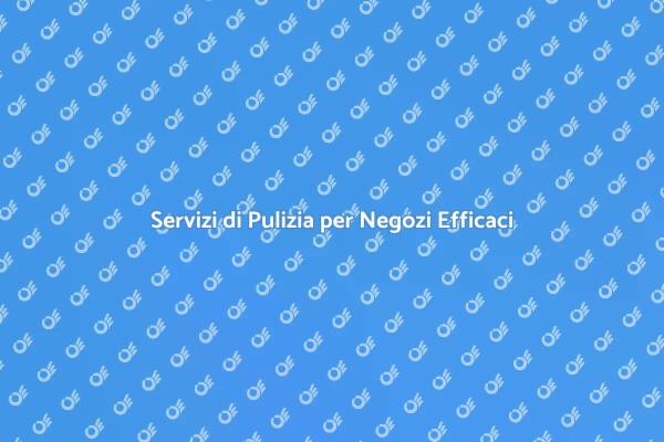 Investire nella Pulizia del Negozio