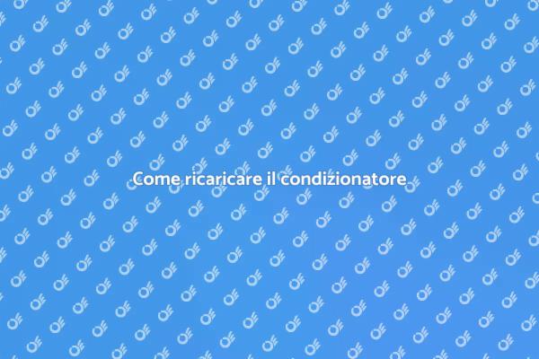 Ricarica condizionatore: guida pratica