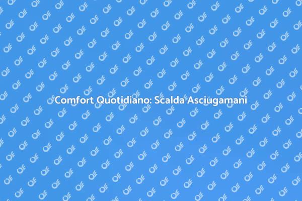 Il Vantaggio del Scalda Asciugamani