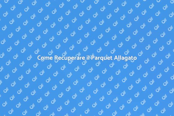 Ripristina il tuo Parquet dopo Allagamento