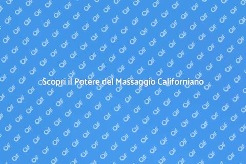 Massaggio Californiano: Benessere Assoluto