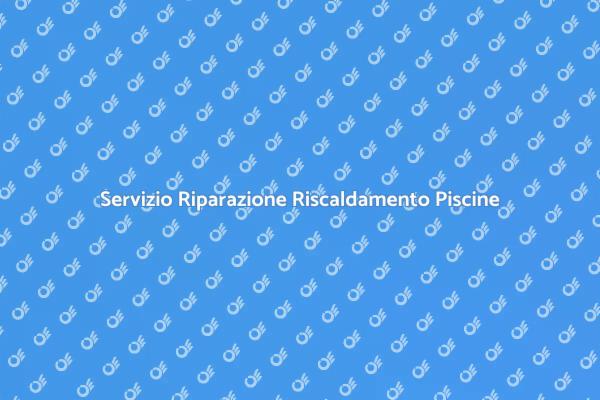 Manutenzione Dispositivi Riscaldamento Piscine