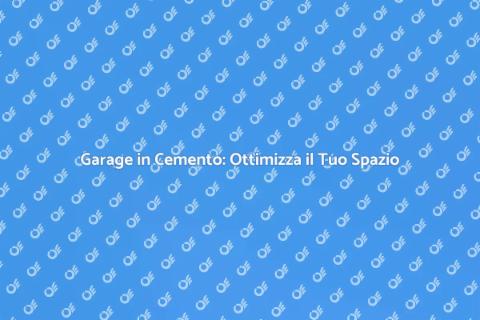 Garage in Cemento Armato: Vantaggi