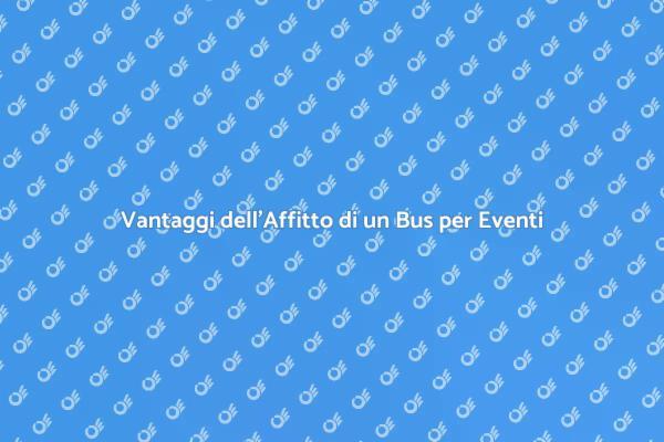 Affitto Bus: Soluzione Ideale per Eventi