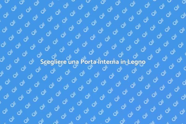 La Porta Interna in Legno Perfetta per Te