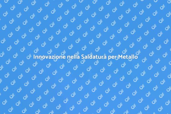 Saldatura per Metallo: Creare e Riparare