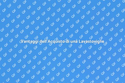 Acquistare una Lavastoviglie Efficiente