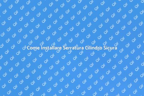 Serratura Cilindro: Guida all'Installazione