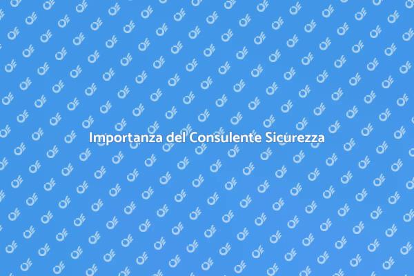 Il Consulente Sicurezza e le Sue Responsabilità