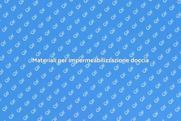 Impermeabilizzazione doccia: tutto quello che serve