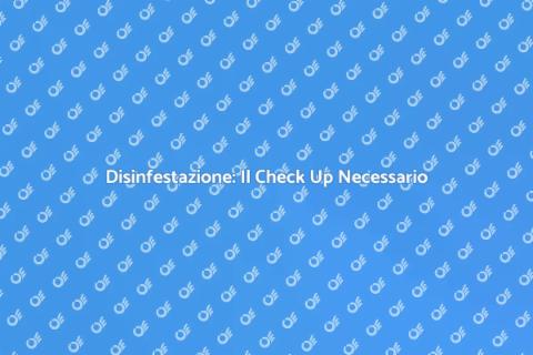Check Up Casa per Disinfestazione
