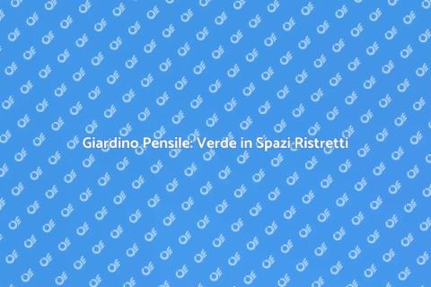 Giardino Pensile: Oasi Verde in Città