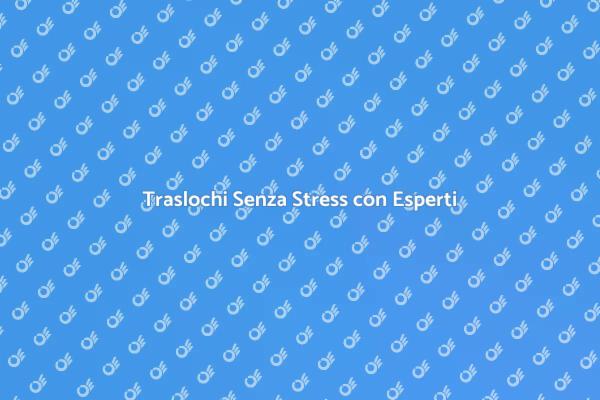Semplifica il Tuo Trasloco Oggi