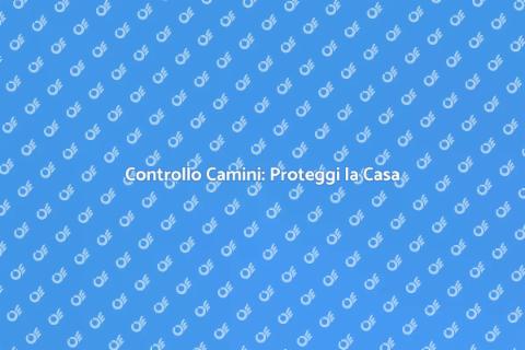 Ispezione Camini: Sicurezza Casa