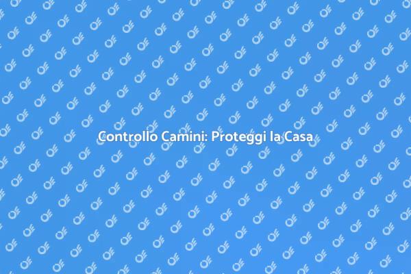 Sicurezza Camini: Importanza Ispezione