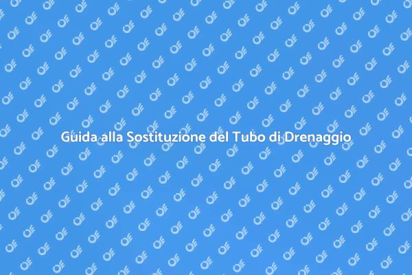 Come Sostituire il Tubo di Drenaggio