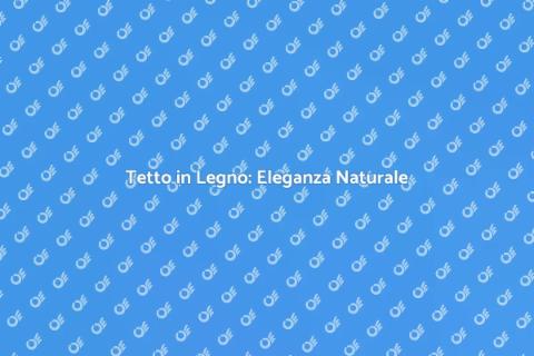 Tetto in Legno: Bellezza e Funzionalità