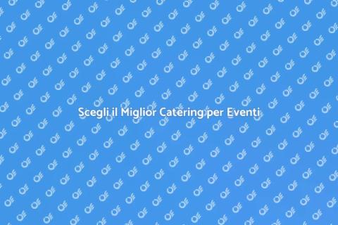 Catering per Eventi Indimenticabili
