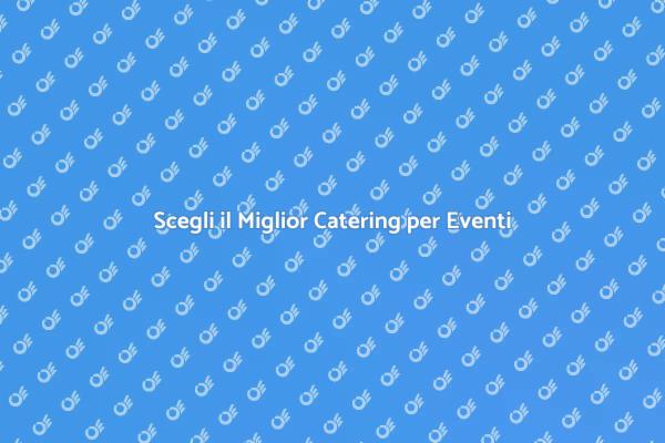 Catering: Il Segreto per Eventi Speciali