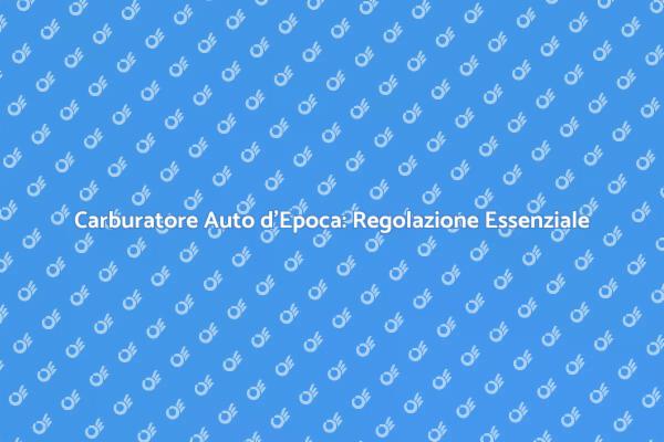 Carburatore: Segreto delle Auto d'Epoca