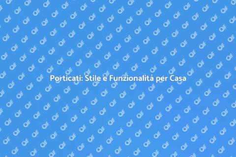 Realizzazione Porticati per la Tua Casa