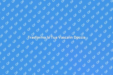 Ristrutturazione: Vasca a Doccia
