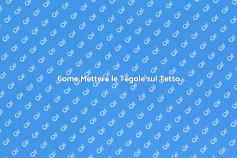 Mettere le Tegole sul Tetto: Guida