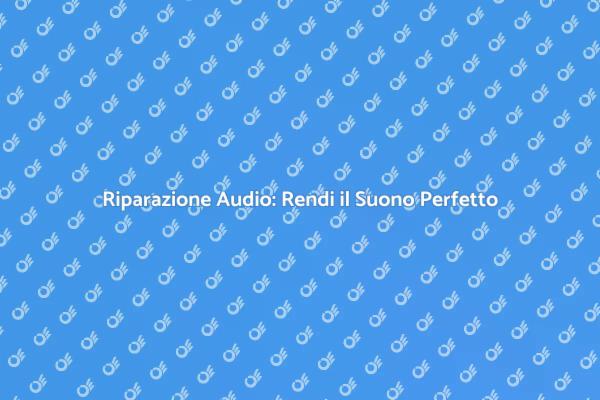 Ripristina il Tuo Impianto Audio Oggi!