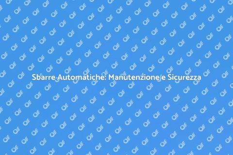 Manutenzione Sbarre Automatiche Sicurezza