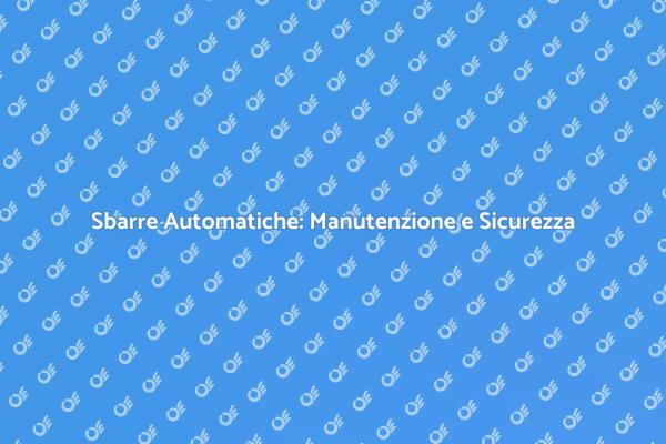 Sicurezza e Comfort: Sbarre Automatiche
