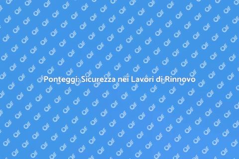 Installazione Ponteggi Sicuri e Efficaci