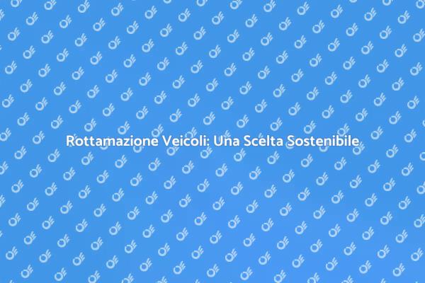 Rottamare e Riciclare: Un Futuro Verde