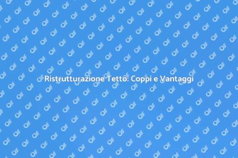 Ristrutturare un Tetto in Coppi