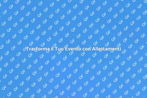 Noleggiare Allestamenti per Eventi